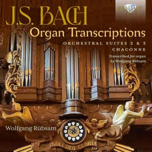 JS Bach - Organ Transcriptions: Orchestral Suites 2 & 3, Chaconne | Brilliant Classics 96846