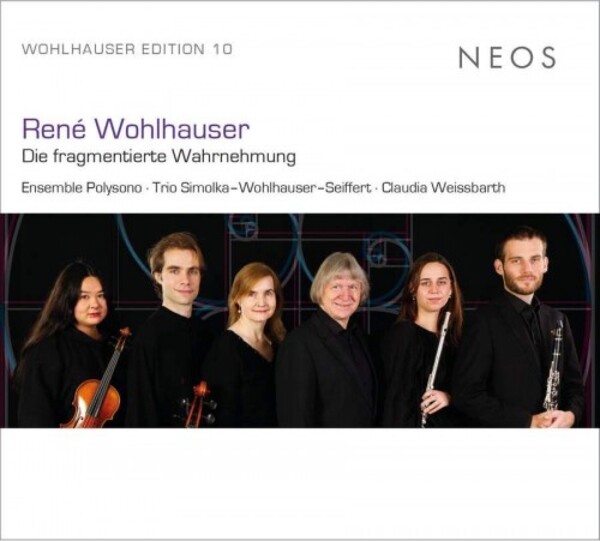 Wohlhauser Edition Vol.10 - Die fragmentierte Wahrnehmung | Neos Music NEOS12329