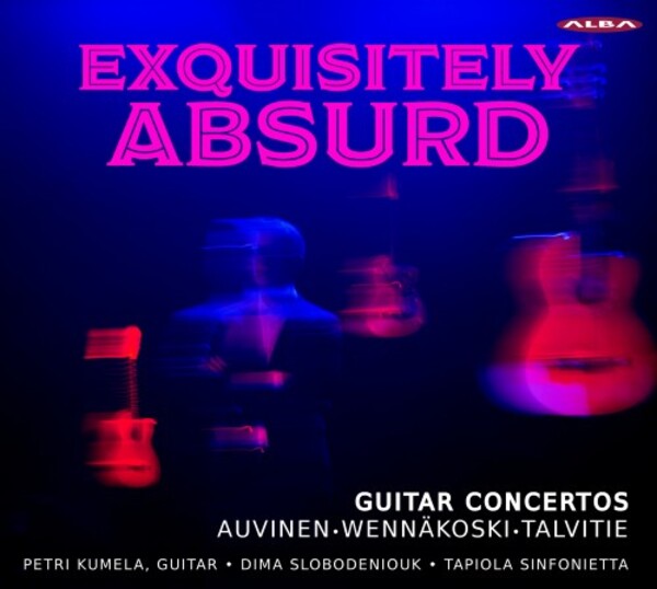 Exquisitely Absurd: Guitar Concertos by Auvinen, Wennakoski & Talvitie | Alba ABCD475