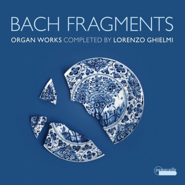 JS Bach - Bach Fragments: Organ Works completed by Lorenzo Ghielmi | Passacaille PAS1140
