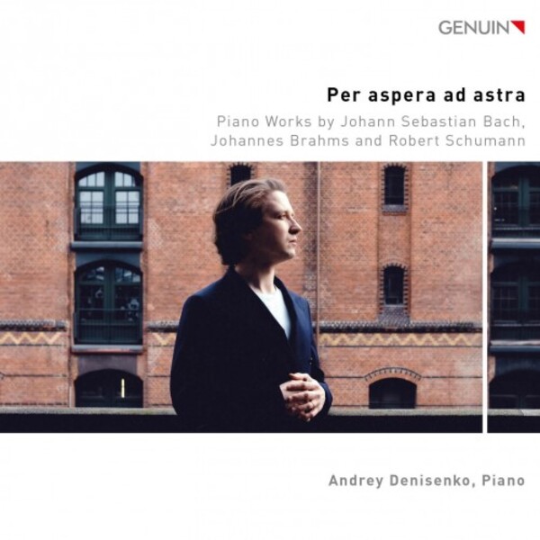 Per aspera ad astra: Piano Works by JS Bach, Brahms & Schumann