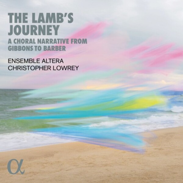The Lambs Journey: A Choral Narrative from Gibbons to Barber | Alpha ALPHA1029