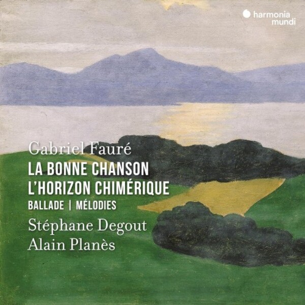 Faure - La Bonne Chanson, LHorizon chimerique, Ballade, Melodies | Harmonia Mundi HMM902382