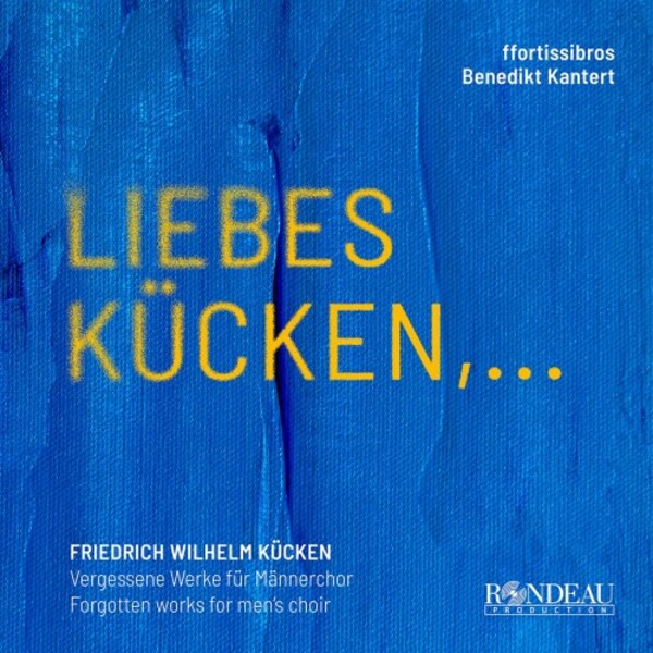 Kucken - Liebes Kucken: Forgotten Works for Mens Choir