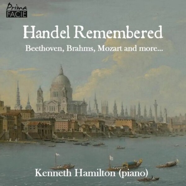 Handel Remembered: Beethoven, Brahms, Mozart and more...