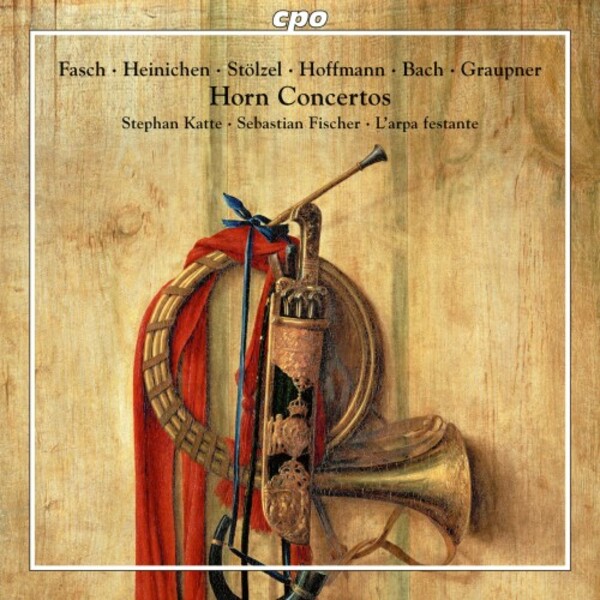 Horn Concertos: Fasch, Heinichen, Stolzel, Hoffmann, JS Bach, Graupner
