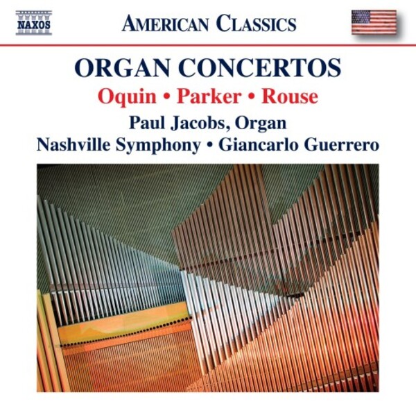 Oquin, Parker, Rouse - Organ Concertos | Naxos - American Classics 8559936