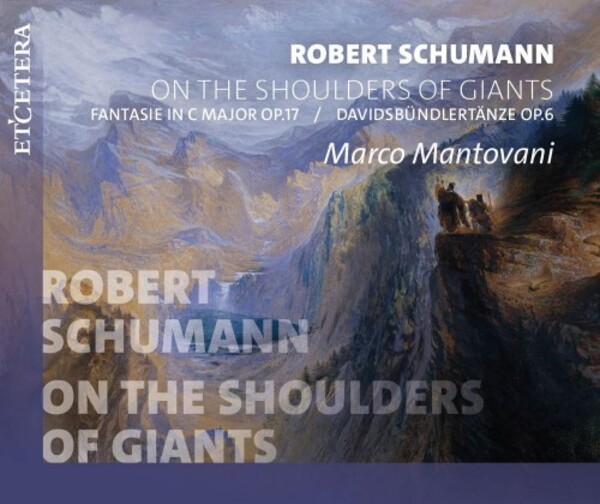 Schumann - On the Shoulders of Giants: Fantasie op.17, Davidbundlertanze | Etcetera KTC1758
