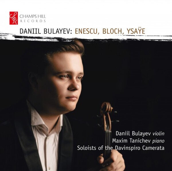 Daniil Budayev plays Enescu, Bloch, Ysaye | Champs Hill Records CHRCD175
