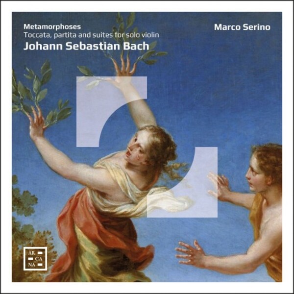 JS Bach - Metamorphoses: Toccata, Partita and Suites for Solo Violin | Arcana A577