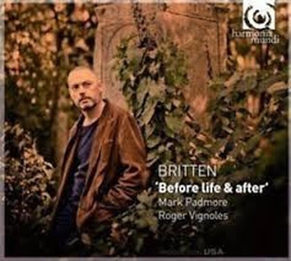 Britten � Before Life And After | Harmonia Mundi HMU907443