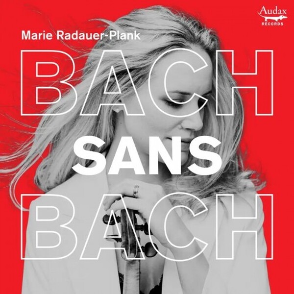 Marie Radauer-Plank: Bach sans Bach | Audax ADX11216