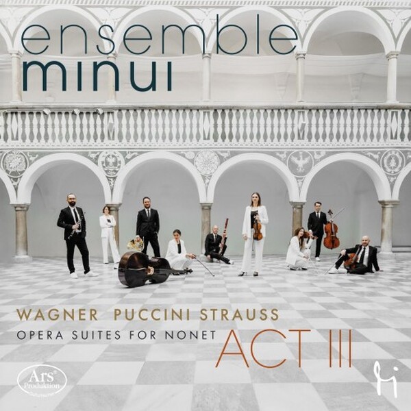 Act III: Wagner, Puccini, R Strauss - Opera Suites for Nonet | Ars Produktion ARS38693