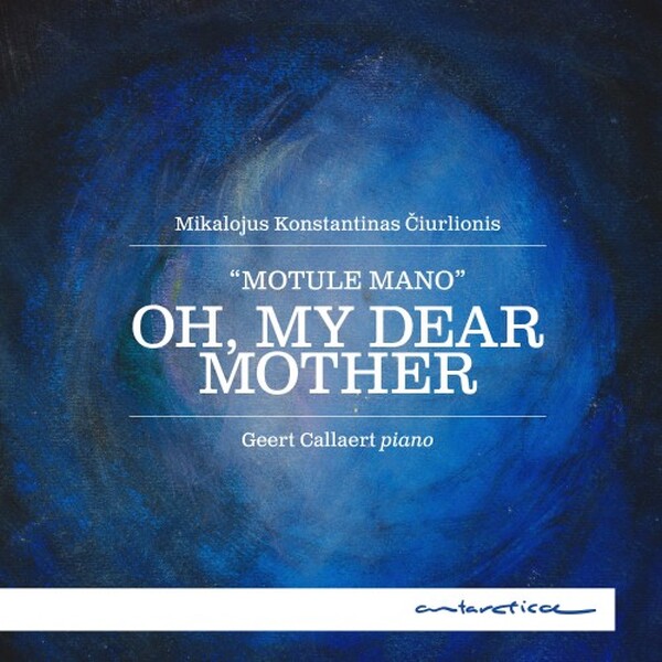 Ciurlionis: Oh, My Dear Mother - Piano Works