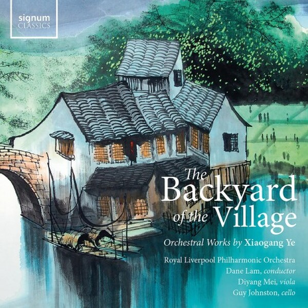 Xiaogang Ye: The Backyard of the Village - Orchestral Works