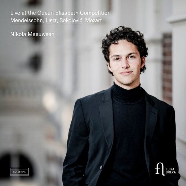 Live at the Queen Elisabeth Competition: Mendelssohn, Liszt, Sokolovic, Mozart