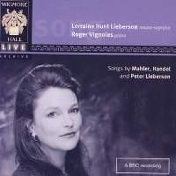 Lorraine Hunt Lieberson - Songs by Mahler, Handel, Peter Lieberson