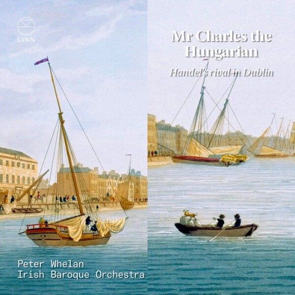Mr Charles the Hungarian: Handel�s Rival in Dublin | Linn CKD718