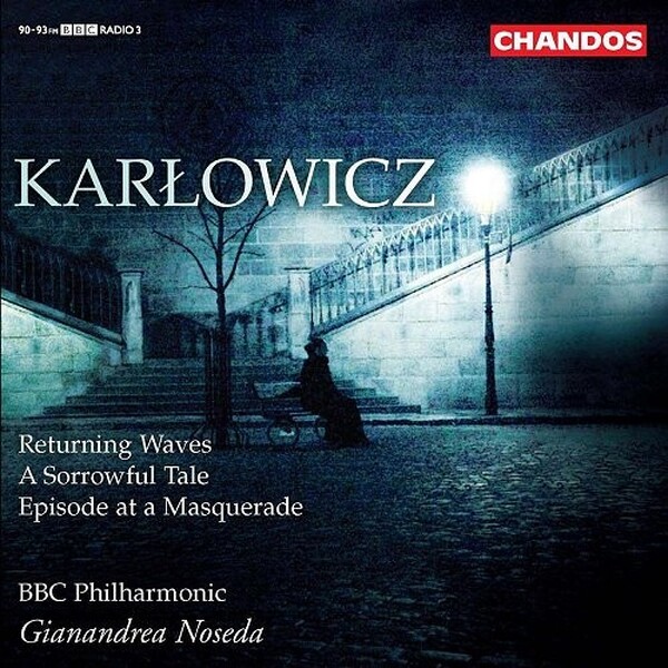 Karlowicz - Returning Waves, A Sorrowful Tale, Episode at a Masquerade