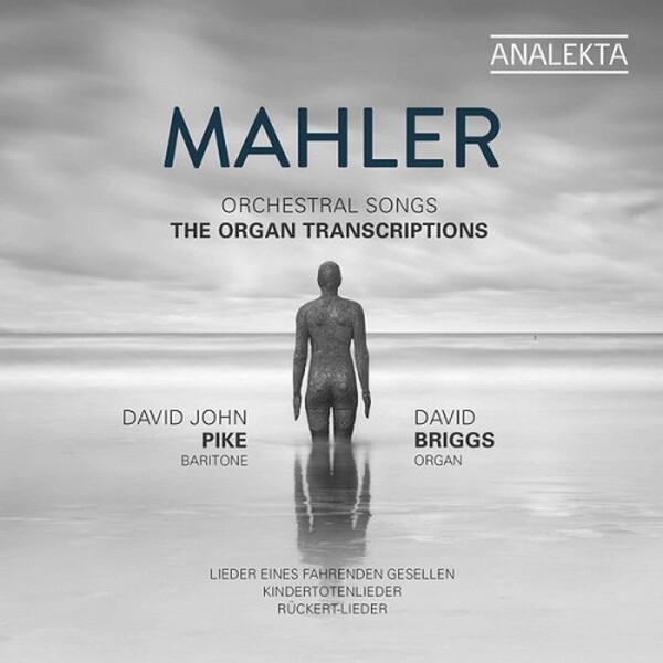 Mahler - Orchestral Songs: The Organ Transcriptions