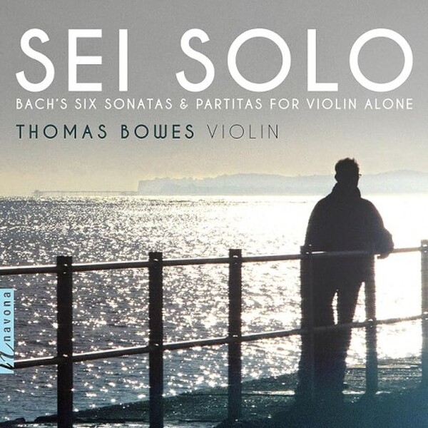 Sei Solo - Bach&rsquo;s Six Sonatas & Partitas for Violin Alone