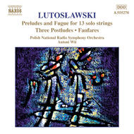 Lutoslawski - Preludes and Fugue for Solo Strings, Postludes, Fanfares | Naxos 8555270